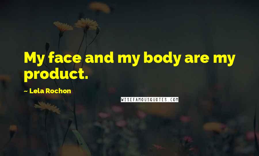 Lela Rochon Quotes: My face and my body are my product.