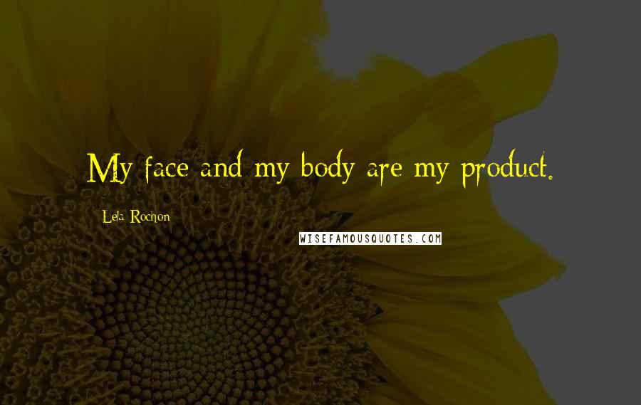 Lela Rochon Quotes: My face and my body are my product.