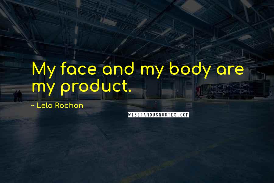 Lela Rochon Quotes: My face and my body are my product.