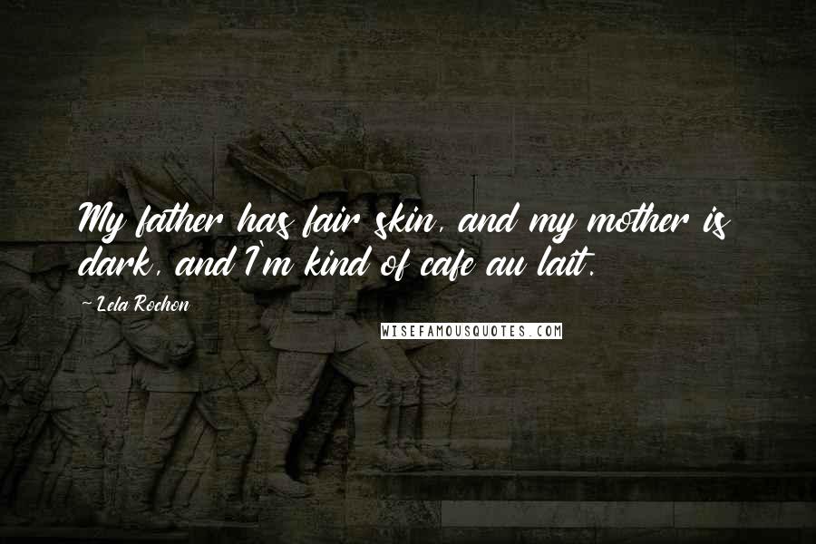 Lela Rochon Quotes: My father has fair skin, and my mother is dark, and I'm kind of cafe au lait.
