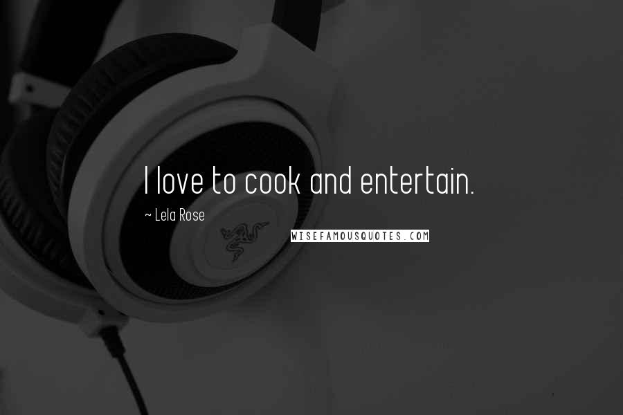 Lela Rose Quotes: I love to cook and entertain.