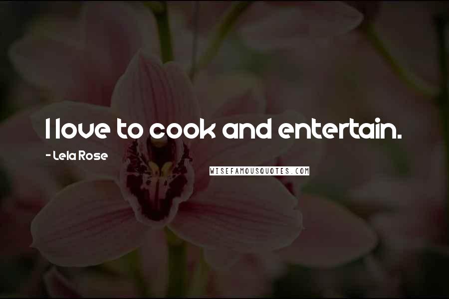 Lela Rose Quotes: I love to cook and entertain.