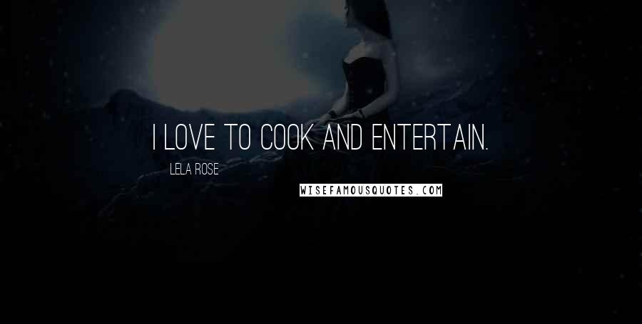 Lela Rose Quotes: I love to cook and entertain.