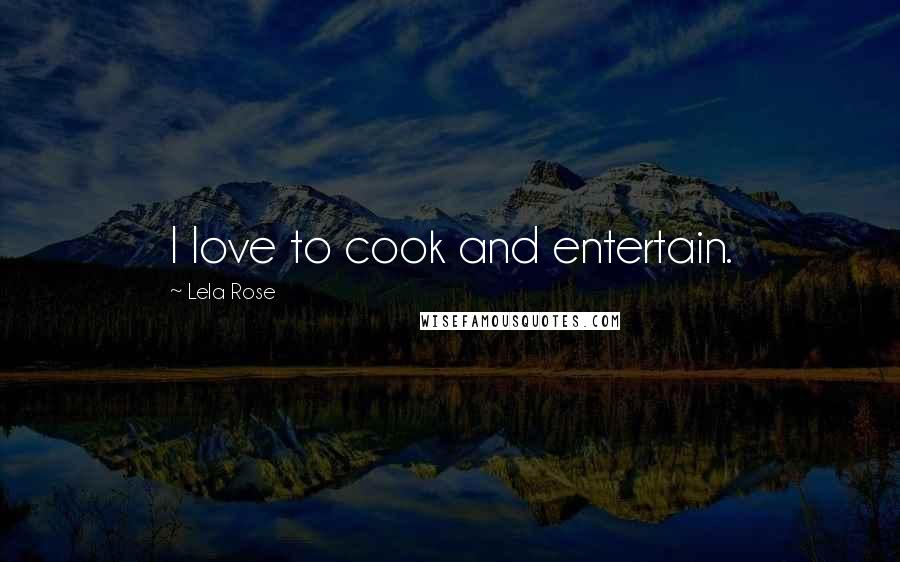 Lela Rose Quotes: I love to cook and entertain.