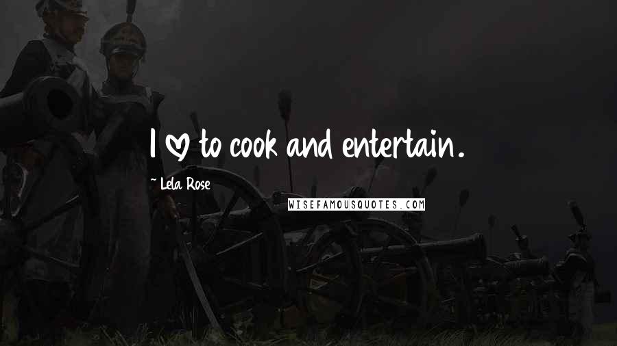 Lela Rose Quotes: I love to cook and entertain.