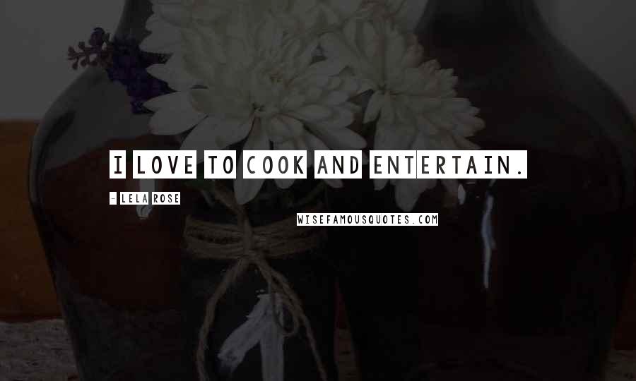 Lela Rose Quotes: I love to cook and entertain.