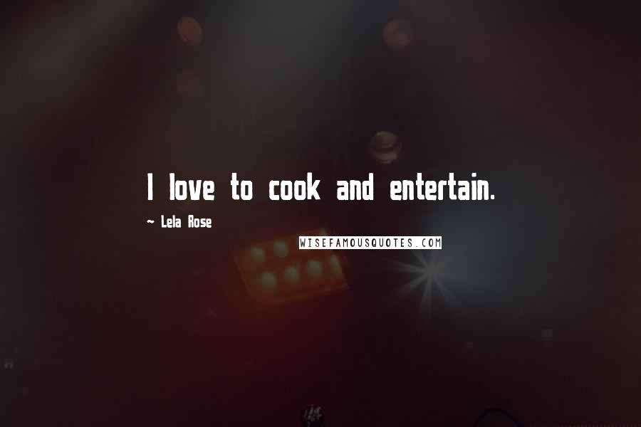 Lela Rose Quotes: I love to cook and entertain.