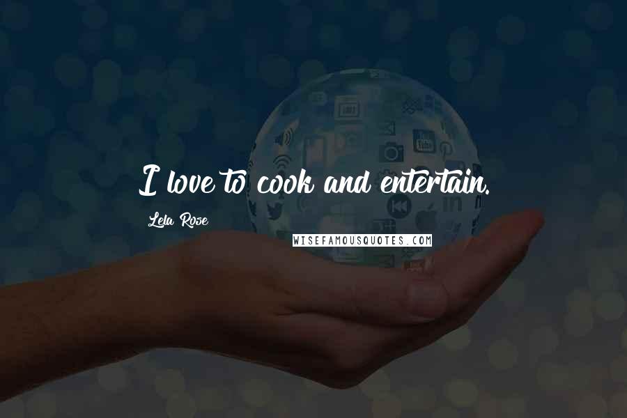 Lela Rose Quotes: I love to cook and entertain.