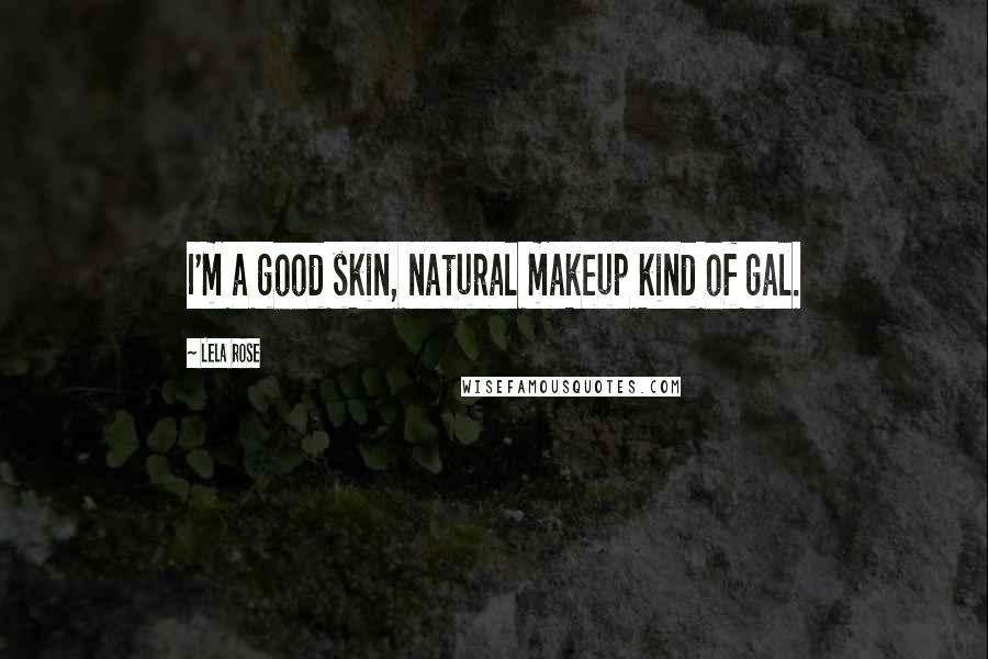 Lela Rose Quotes: I'm a good skin, natural makeup kind of gal.