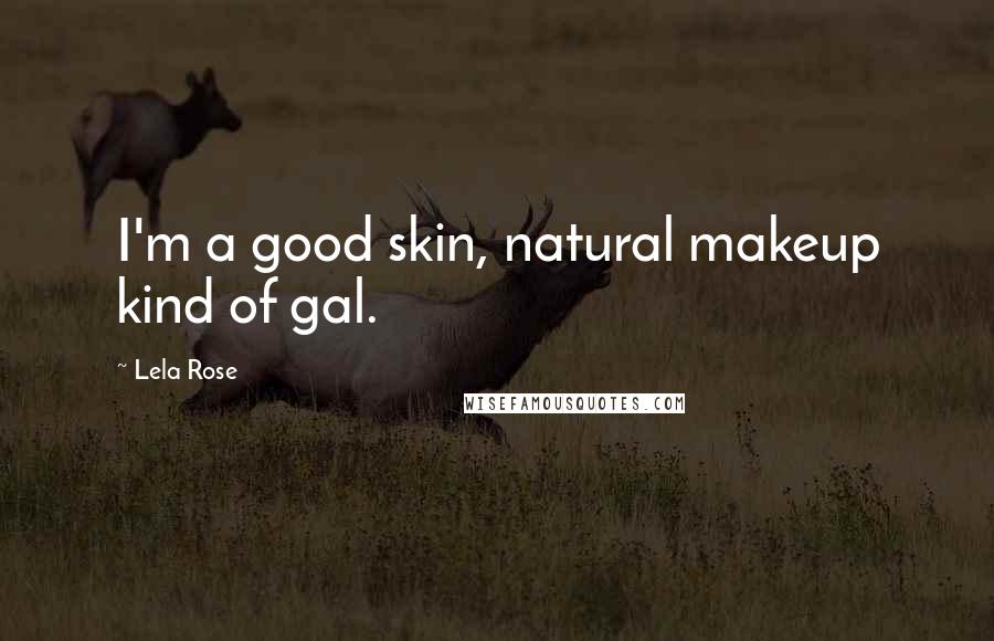 Lela Rose Quotes: I'm a good skin, natural makeup kind of gal.