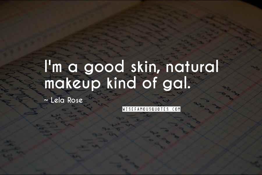 Lela Rose Quotes: I'm a good skin, natural makeup kind of gal.