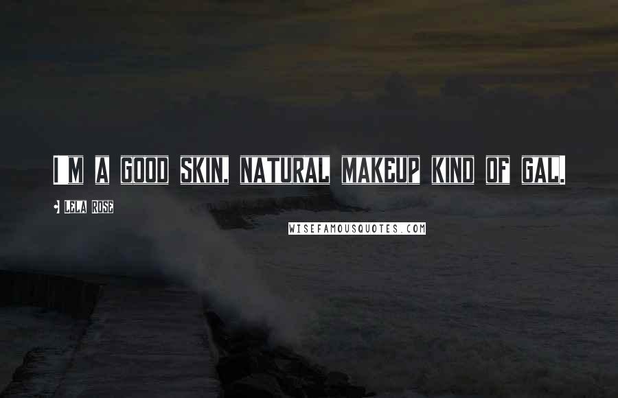 Lela Rose Quotes: I'm a good skin, natural makeup kind of gal.