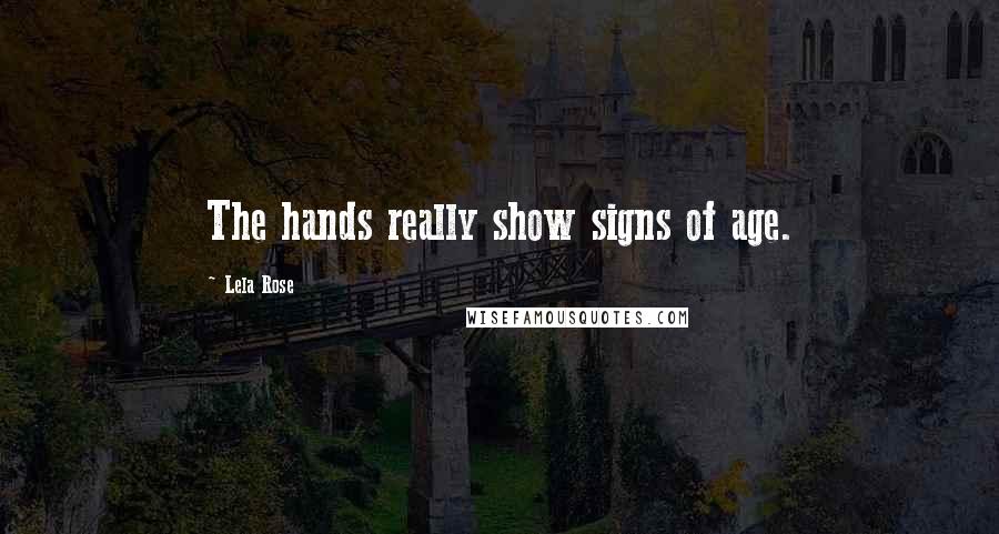 Lela Rose Quotes: The hands really show signs of age.