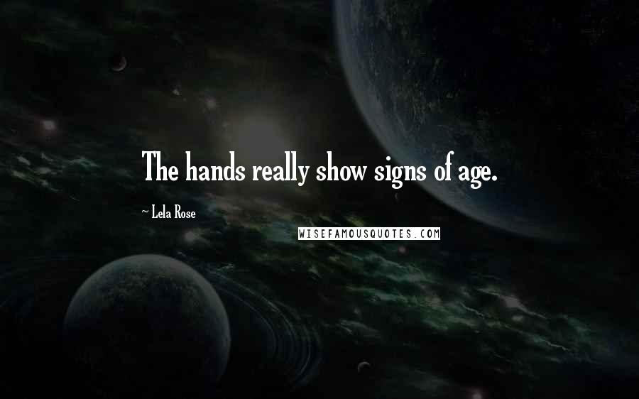 Lela Rose Quotes: The hands really show signs of age.