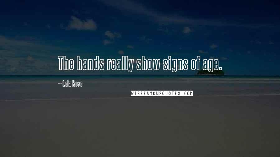 Lela Rose Quotes: The hands really show signs of age.