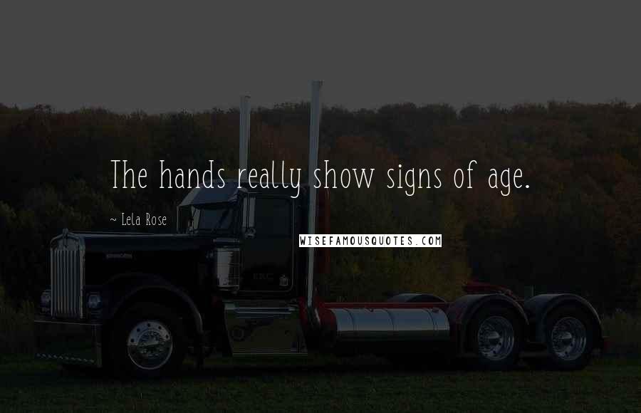 Lela Rose Quotes: The hands really show signs of age.