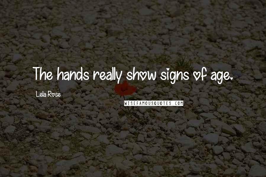 Lela Rose Quotes: The hands really show signs of age.