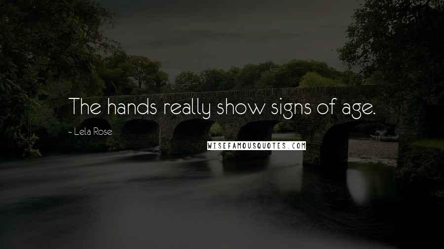 Lela Rose Quotes: The hands really show signs of age.