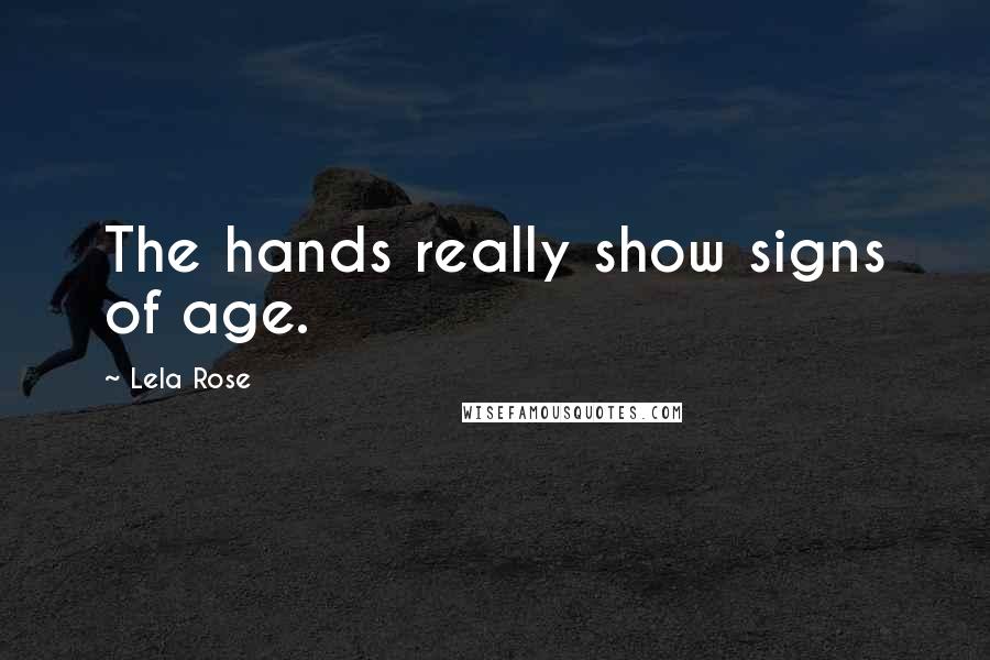 Lela Rose Quotes: The hands really show signs of age.