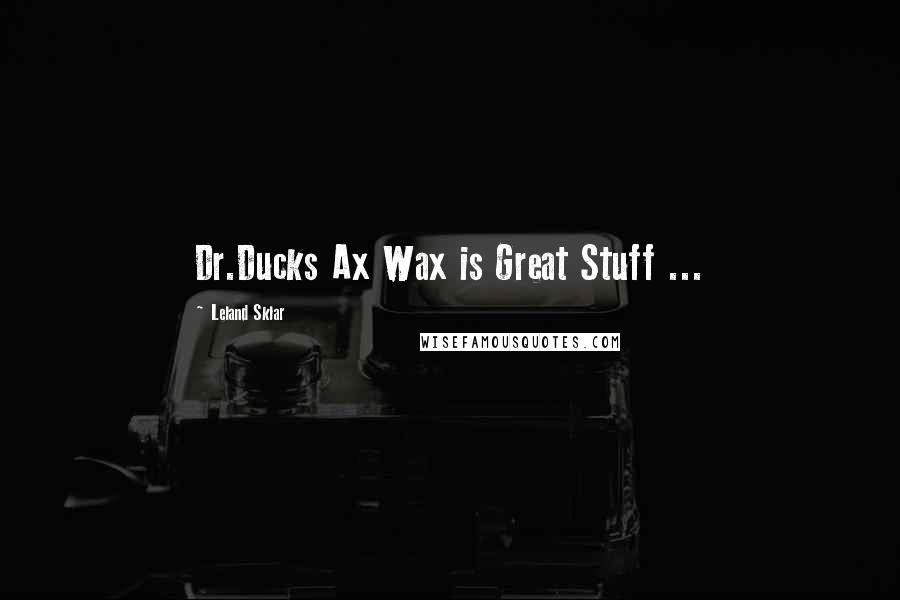 Leland Sklar Quotes: Dr.Ducks Ax Wax is Great Stuff ...