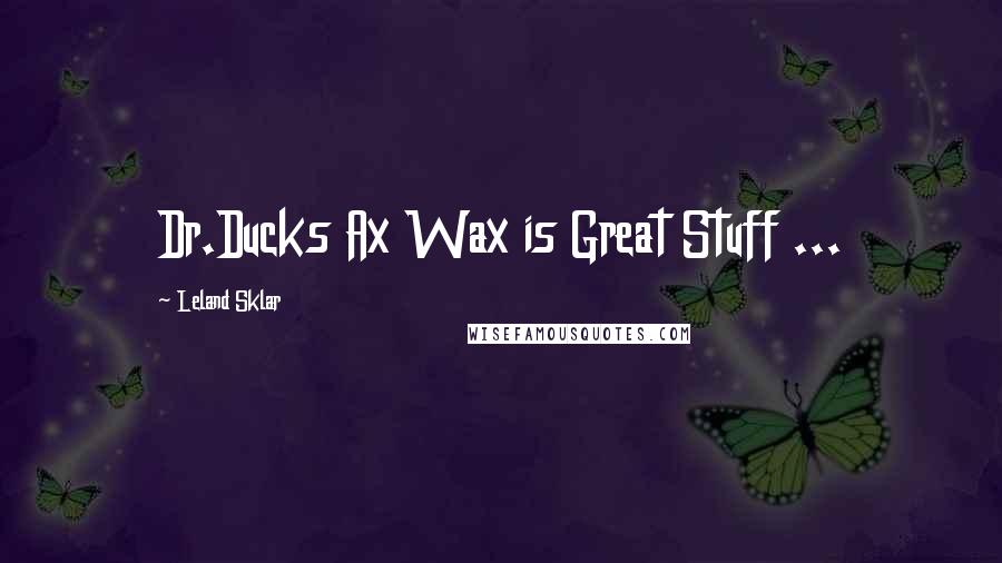 Leland Sklar Quotes: Dr.Ducks Ax Wax is Great Stuff ...