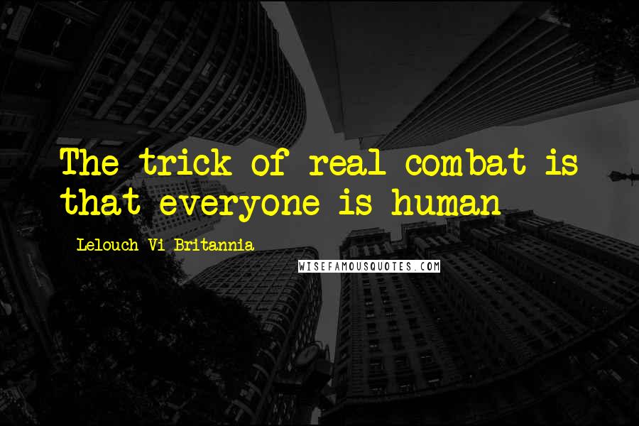 Lelouch Vi Britannia Quotes: The trick of real combat is that everyone is human