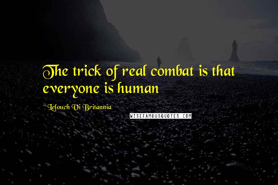 Lelouch Vi Britannia Quotes: The trick of real combat is that everyone is human