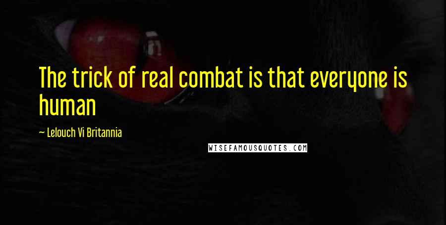 Lelouch Vi Britannia Quotes: The trick of real combat is that everyone is human