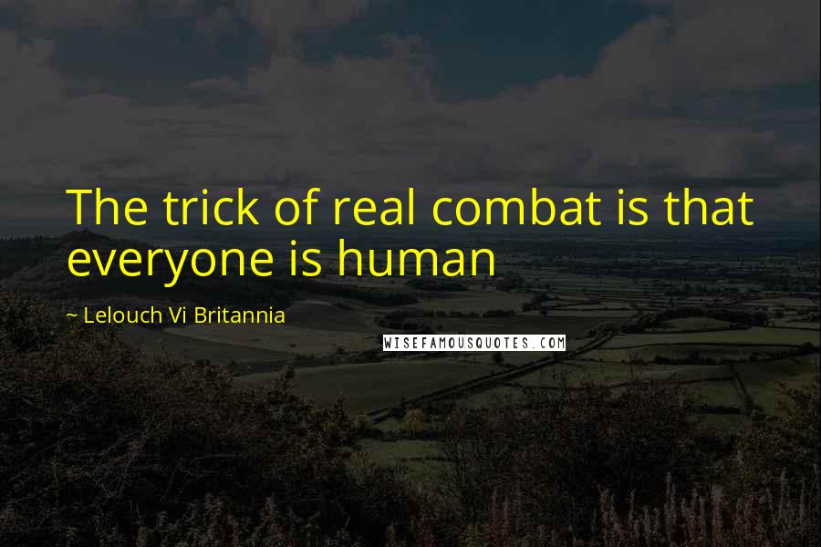 Lelouch Vi Britannia Quotes: The trick of real combat is that everyone is human