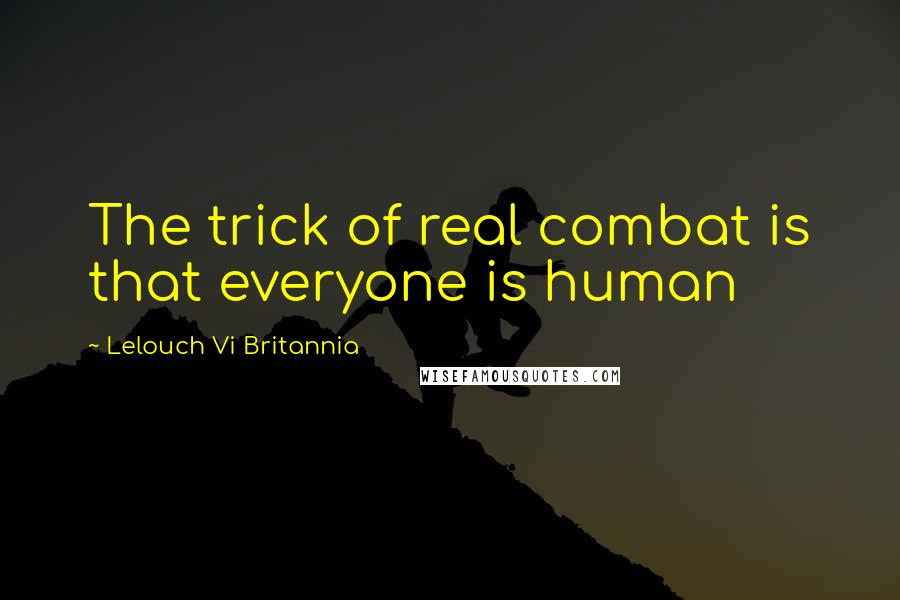 Lelouch Vi Britannia Quotes: The trick of real combat is that everyone is human