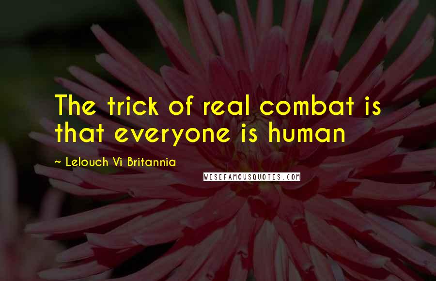 Lelouch Vi Britannia Quotes: The trick of real combat is that everyone is human