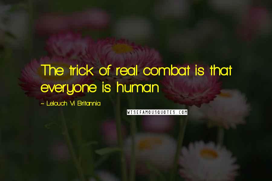 Lelouch Vi Britannia Quotes: The trick of real combat is that everyone is human