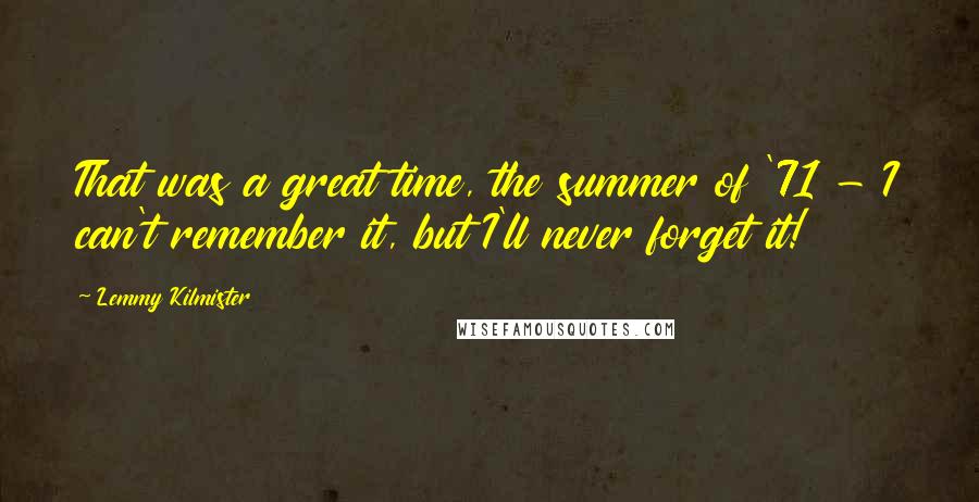 Lemmy Kilmister Quotes: That was a great time, the summer of '71 - I can't remember it, but I'll never forget it!