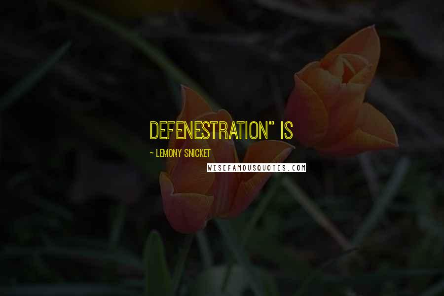 Lemony Snicket Quotes: Defenestration" is