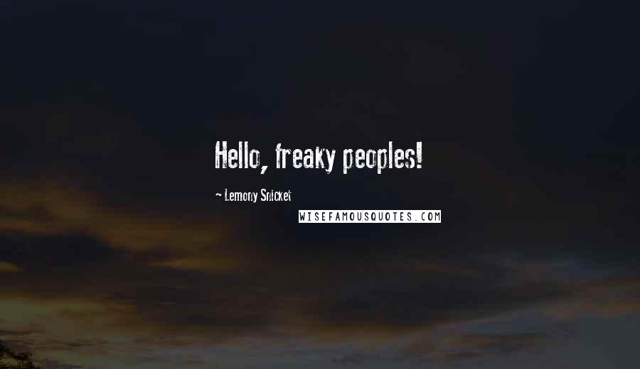 Lemony Snicket Quotes: Hello, freaky peoples!