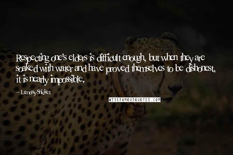 Lemony Snicket Quotes: Respecting one's elders is difficult enough, but when they are soaked with water and have proved themselves to be dishonest, it is nearly impossible.