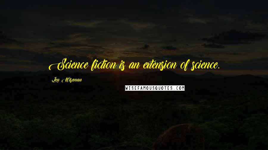 Len Wiseman Quotes: Science fiction is an extension of science.