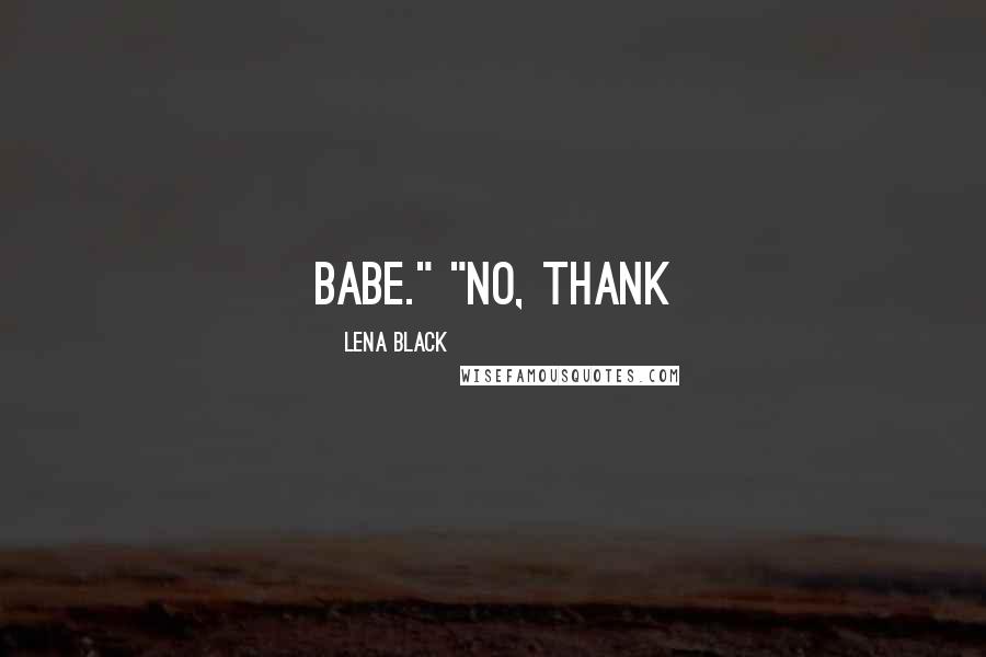 Lena Black Quotes: babe." "No, thank