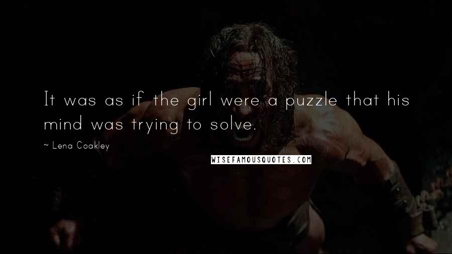 Lena Coakley Quotes: It was as if the girl were a puzzle that his mind was trying to solve.