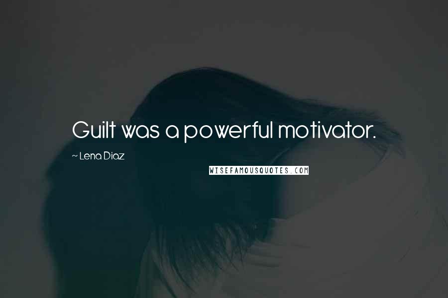 Lena Diaz Quotes: Guilt was a powerful motivator.