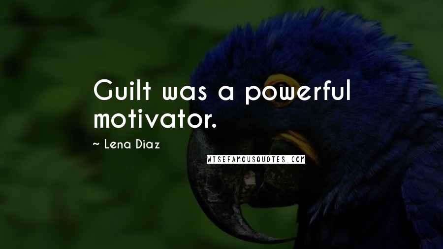 Lena Diaz Quotes: Guilt was a powerful motivator.