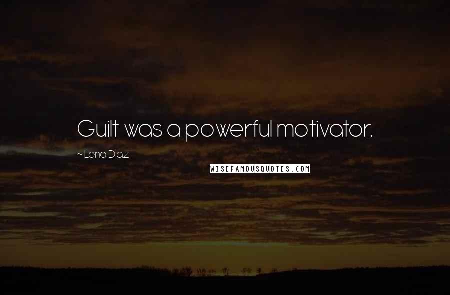 Lena Diaz Quotes: Guilt was a powerful motivator.