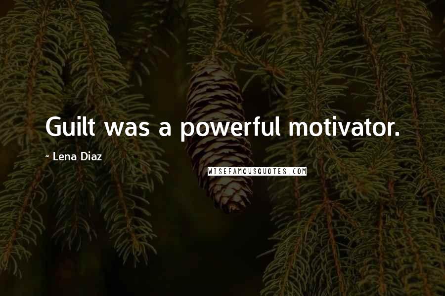 Lena Diaz Quotes: Guilt was a powerful motivator.