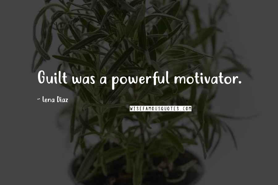 Lena Diaz Quotes: Guilt was a powerful motivator.