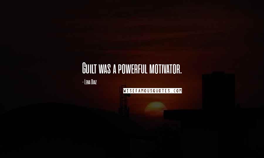 Lena Diaz Quotes: Guilt was a powerful motivator.