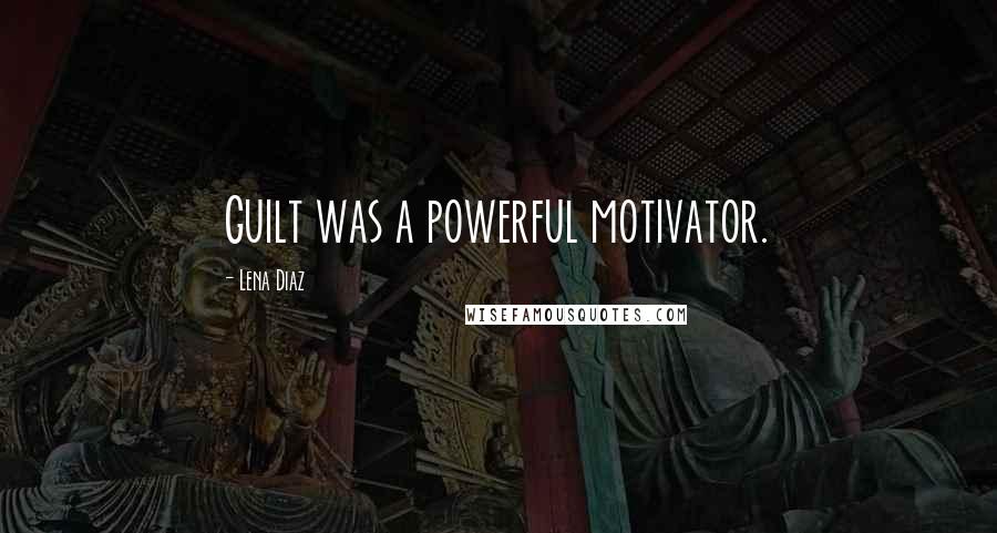 Lena Diaz Quotes: Guilt was a powerful motivator.