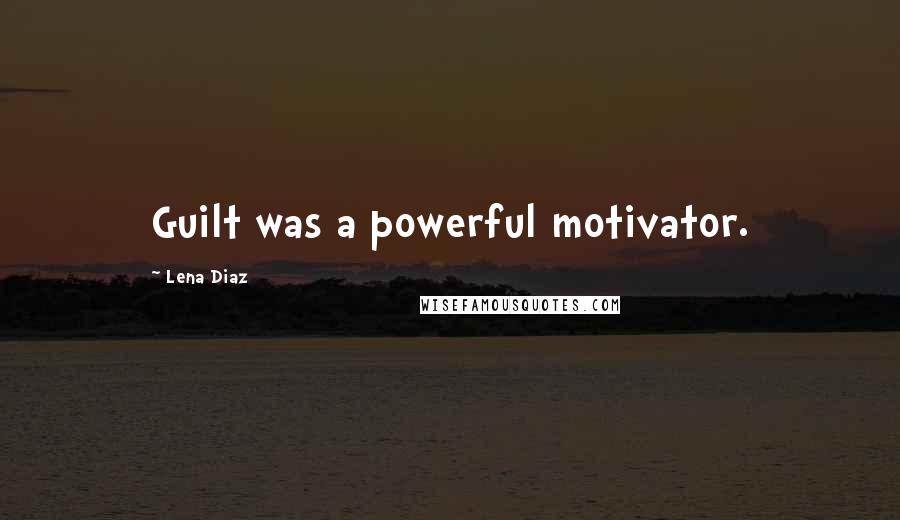 Lena Diaz Quotes: Guilt was a powerful motivator.