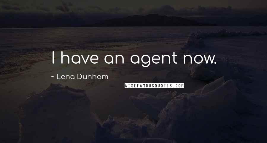 Lena Dunham Quotes: I have an agent now.