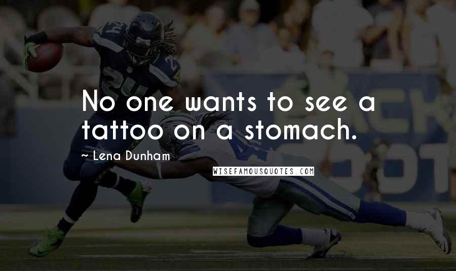 Lena Dunham Quotes: No one wants to see a tattoo on a stomach.