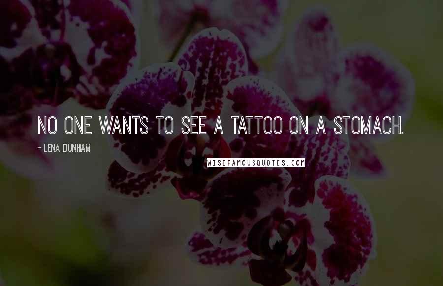 Lena Dunham Quotes: No one wants to see a tattoo on a stomach.
